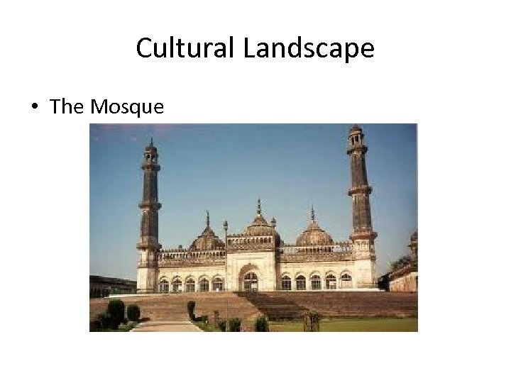 Cultural Landscape • The Mosque 