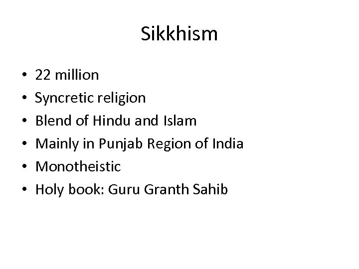 Sikkhism • • • 22 million Syncretic religion Blend of Hindu and Islam Mainly