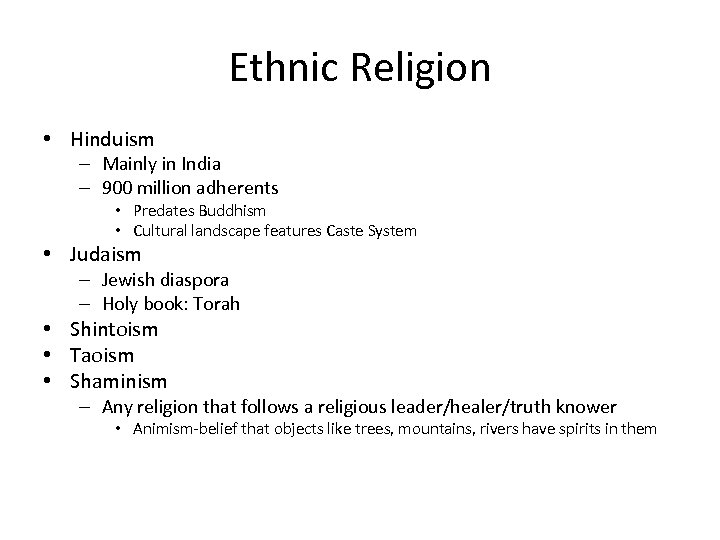 Ethnic Religion • Hinduism – Mainly in India – 900 million adherents • Predates