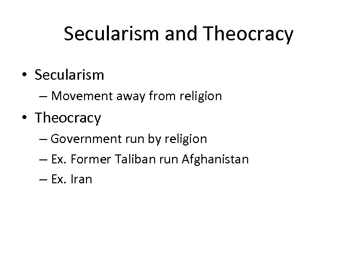 Secularism and Theocracy • Secularism – Movement away from religion • Theocracy – Government