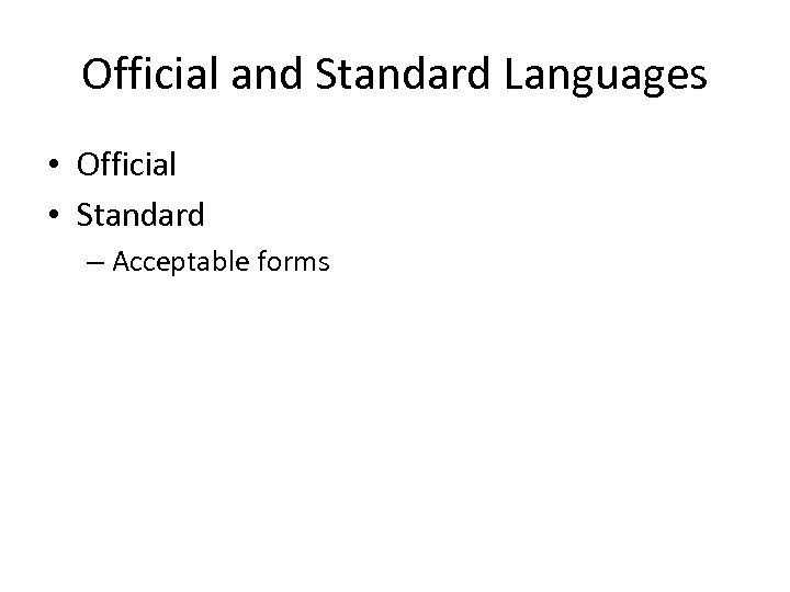 Official and Standard Languages • Official • Standard – Acceptable forms 