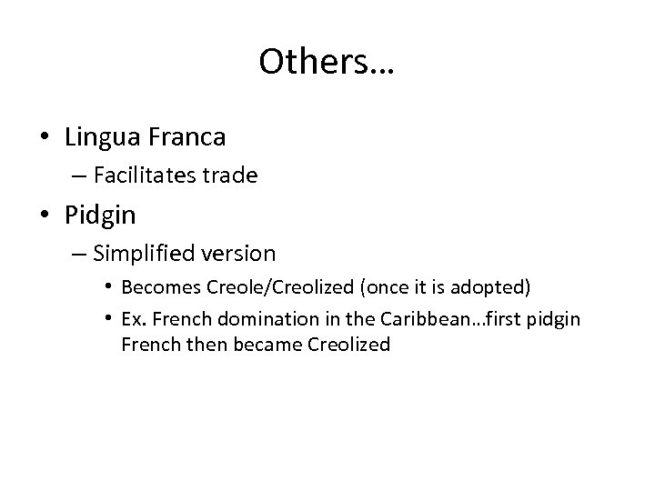 Others… • Lingua Franca – Facilitates trade • Pidgin – Simplified version • Becomes