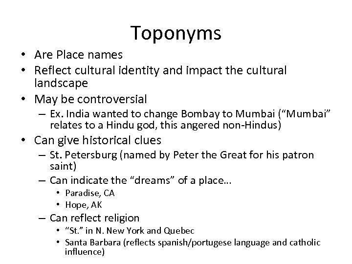 Toponyms • Are Place names • Reflect cultural identity and impact the cultural landscape