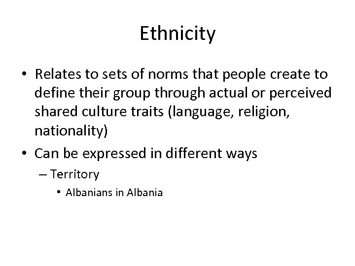 Ethnicity • Relates to sets of norms that people create to define their group