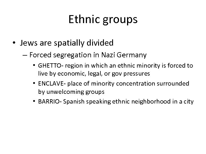 Ethnic groups • Jews are spatially divided – Forced segregation in Nazi Germany •