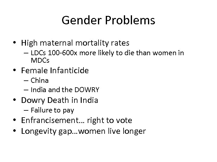 Gender Problems • High maternal mortality rates – LDCs 100 -600 x more likely