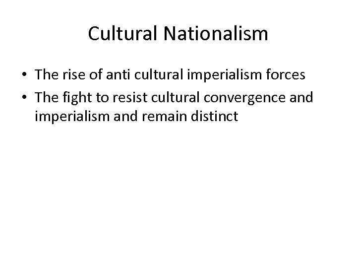 Cultural Nationalism • The rise of anti cultural imperialism forces • The fight to