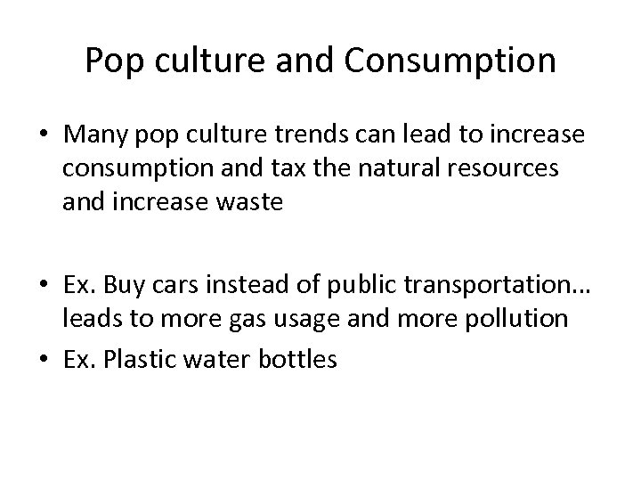 Pop culture and Consumption • Many pop culture trends can lead to increase consumption