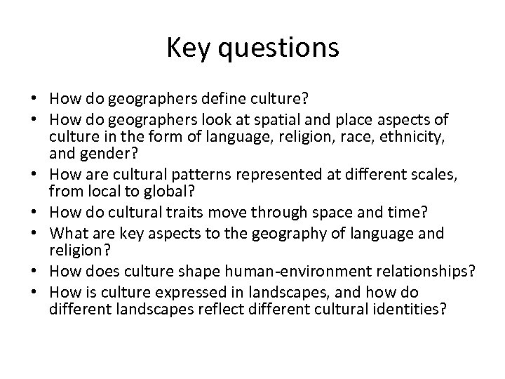 Key questions • How do geographers define culture? • How do geographers look at