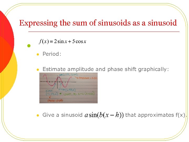 Expressing the sum of sinusoids as a sinusoid l l Period: l Estimate amplitude