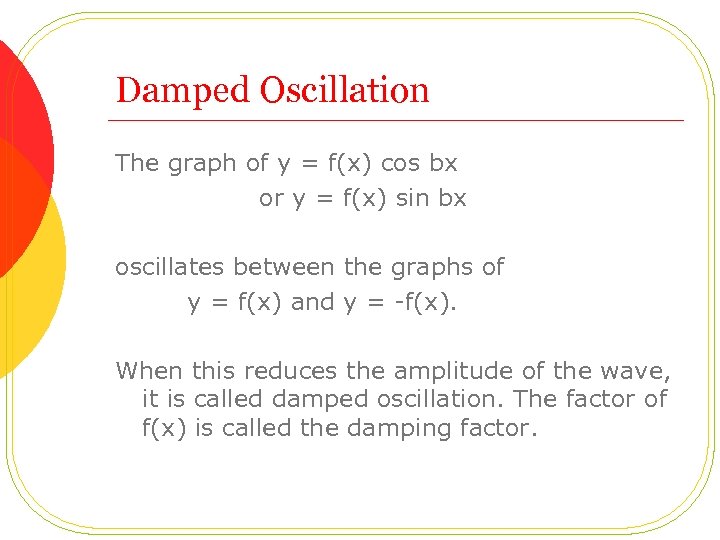Damped Oscillation The graph of y = f(x) cos bx or y = f(x)