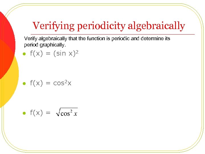 Verifying periodicity algebraically Verify algebraically that the function is periodic and determine its period