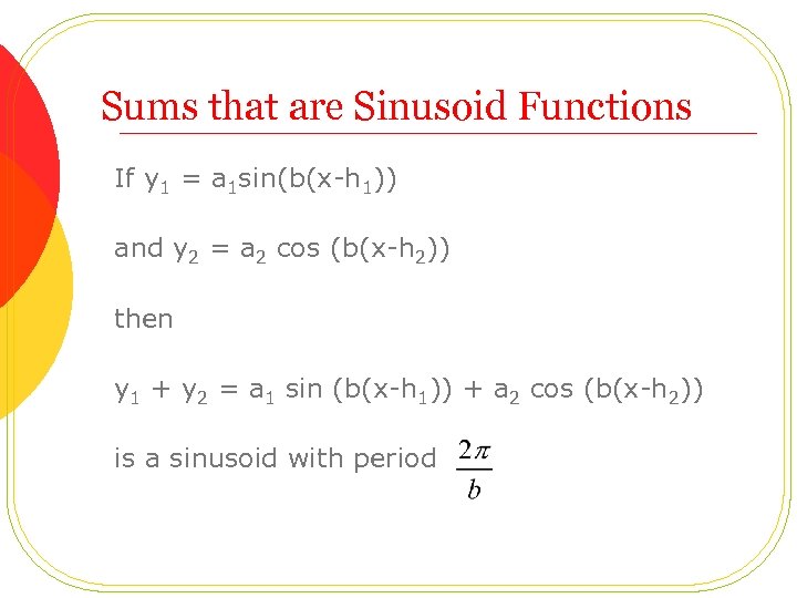 Sums that are Sinusoid Functions If y 1 = a 1 sin(b(x-h 1)) and