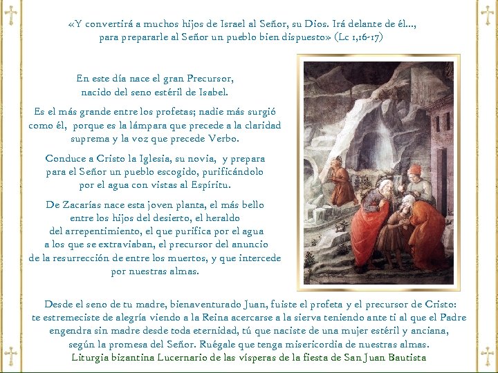  «Y convertirá a muchos hijos de Israel al Señor, su Dios. Irá delante