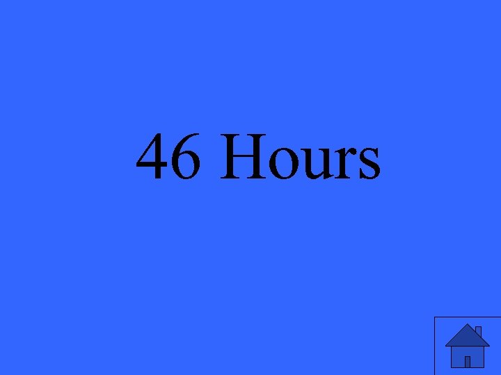 46 Hours 