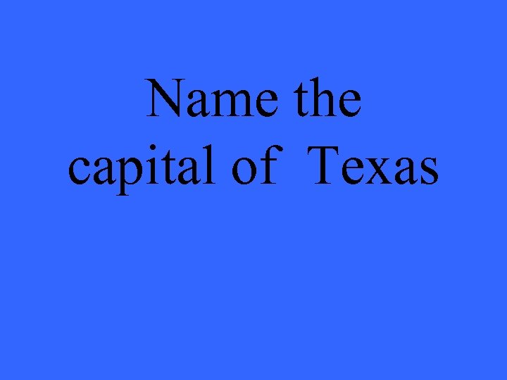 Name the capital of Texas 