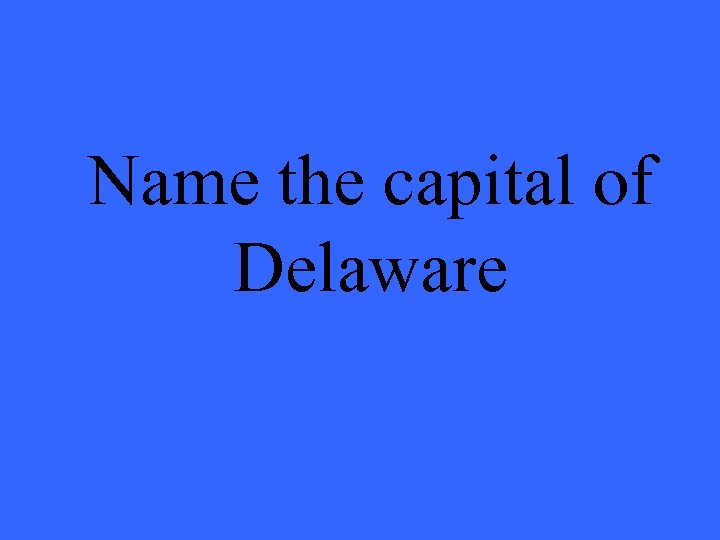 Name the capital of Delaware 