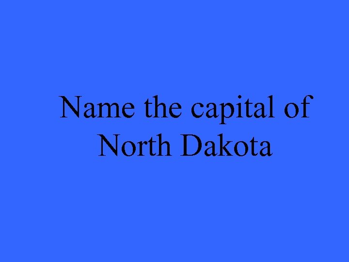 Name the capital of North Dakota 