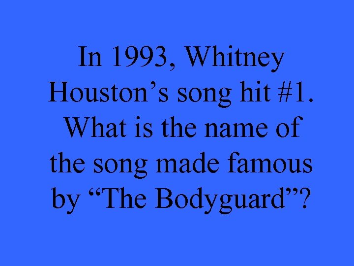 In 1993, Whitney Houston’s song hit #1. What is the name of the song