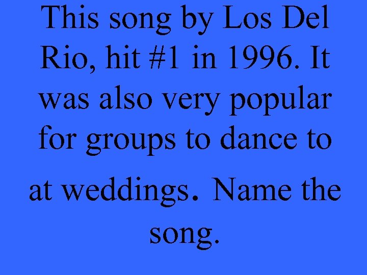This song by Los Del Rio, hit #1 in 1996. It was also very