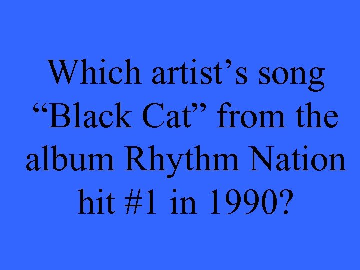 Which artist’s song “Black Cat” from the album Rhythm Nation hit #1 in 1990?