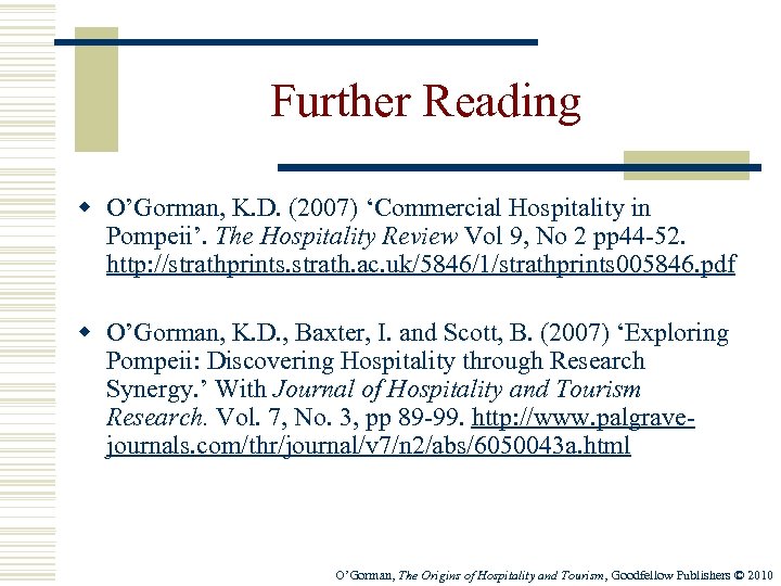 Further Reading w O’Gorman, K. D. (2007) ‘Commercial Hospitality in Pompeii’. The Hospitality Review