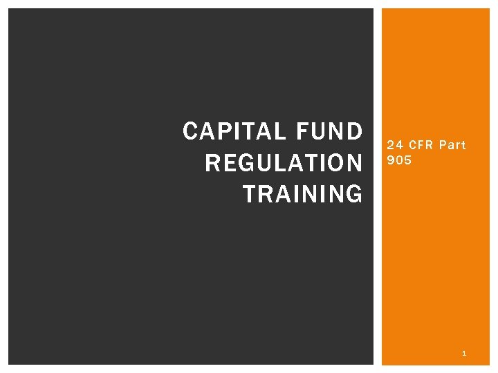 CAPITAL FUND REGULATION TRAINING 24 CFR Part 905 1 