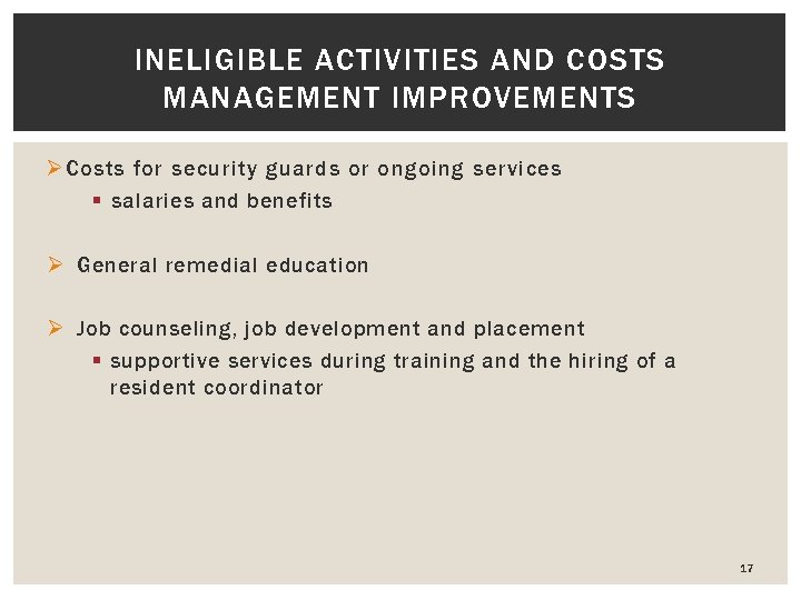 INELIGIBLE ACTIVITIES AND COSTS MANAGEMENT IMPROVEMENTS Ø Costs for security guards or ongoing services