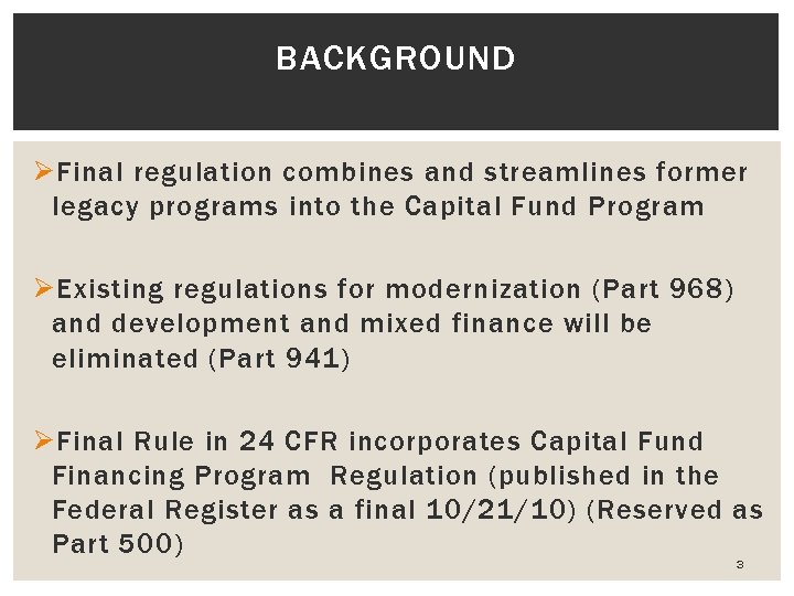 BACKGROUND Ø Final regulation combines and streamlines former legacy programs into the Capital Fund
