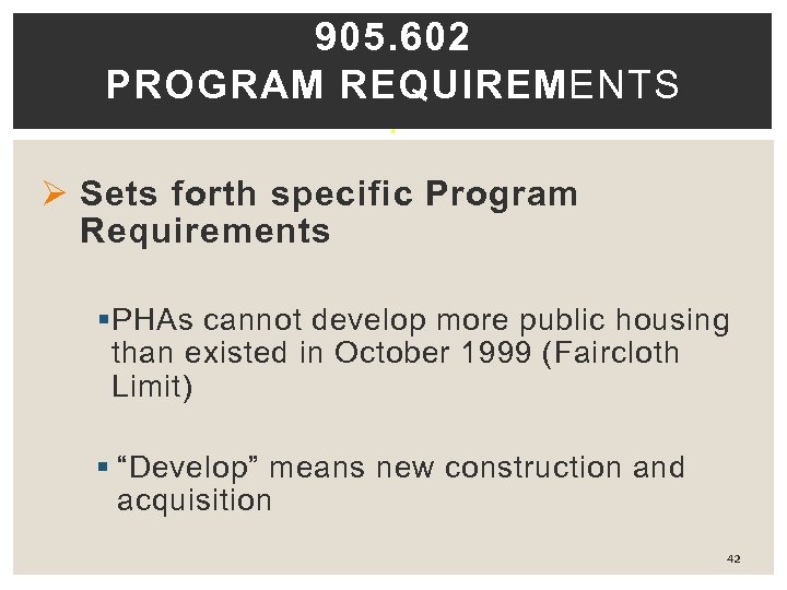 905. 602 PROGRAM REQUIREMENTS. Ø Sets forth specific Program Requirements § PHAs cannot develop