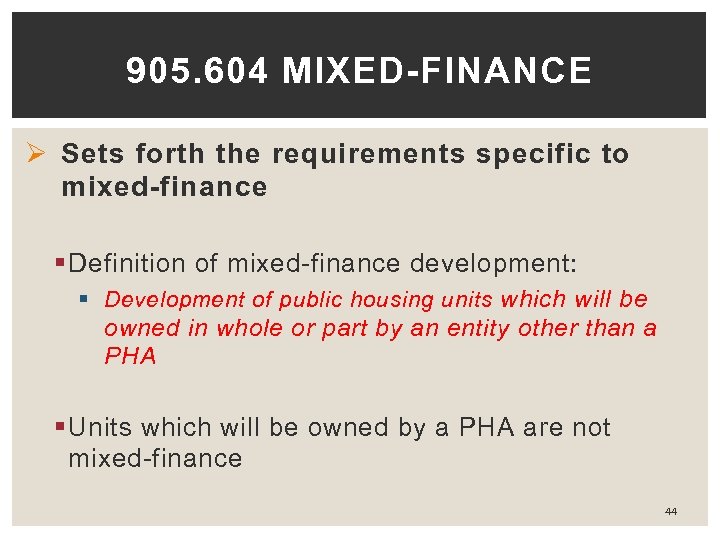 905. 604 MIXED-FINANCE Ø Sets forth the requirements specific to mixed-finance § Definition of