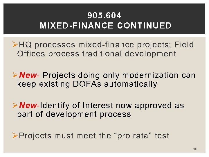 905. 604 MIXED-FINANCE CONTINUED Ø HQ processes mixed-finance projects; Field Offices process traditional development