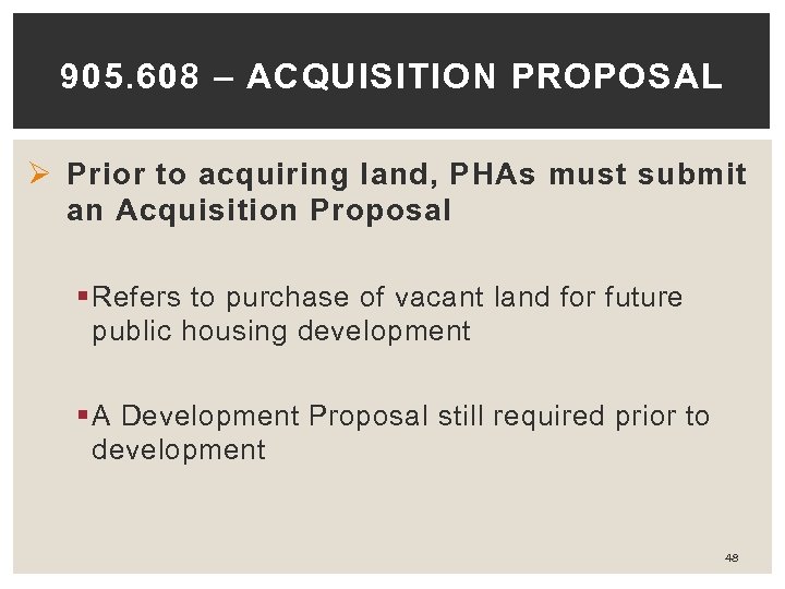905. 608 – ACQUISITION PROPOSAL Ø Prior to acquiring land, PHAs must submit an