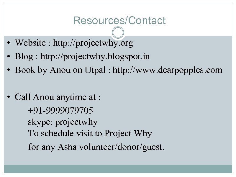 Resources/Contact • Website : http: //projectwhy. org • Blog : http: //projectwhy. blogspot. in