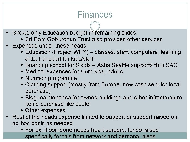 Finances • Shows only Education budget in remaining slides • Sri Ram Goburdhun Trust