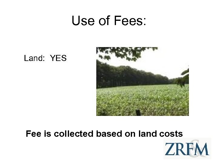 Use of Fees: Land: YES Fee is collected based on land costs 