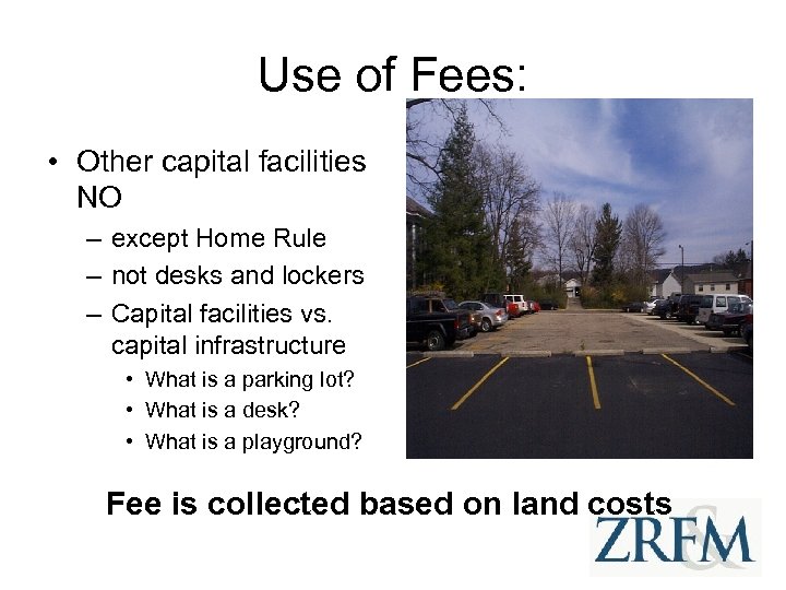 Use of Fees: • Other capital facilities NO – except Home Rule – not