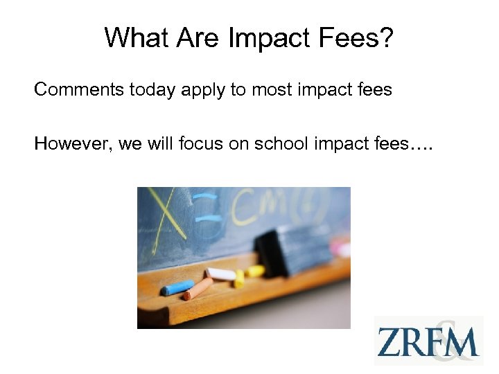 What Are Impact Fees? Comments today apply to most impact fees However, we will