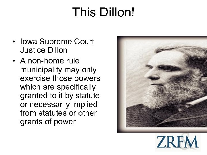 This Dillon! • Iowa Supreme Court Justice Dillon • A non-home rule municipality may