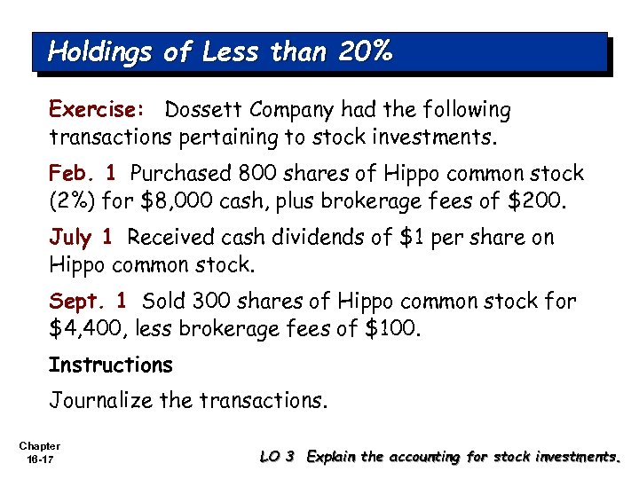 Holdings of Less than 20% Exercise: Dossett Company had the following transactions pertaining to