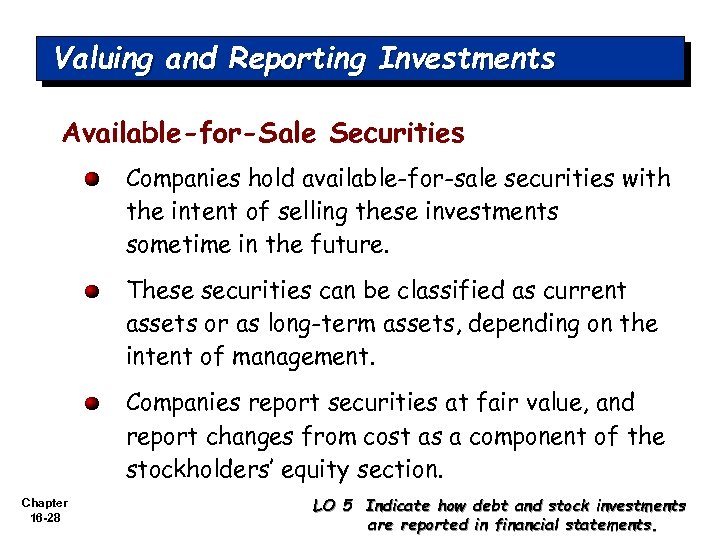 Valuing and Reporting Investments Available-for-Sale Securities Companies hold available-for-sale securities with the intent of