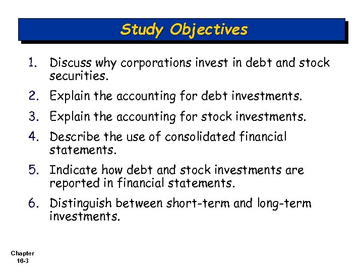 Study Objectives 1. Discuss why corporations invest in debt and stock securities. 2. Explain