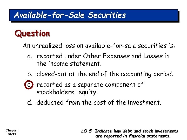 Available-for-Sale Securities Question An unrealized loss on available-for-sale securities is: a. reported under Other