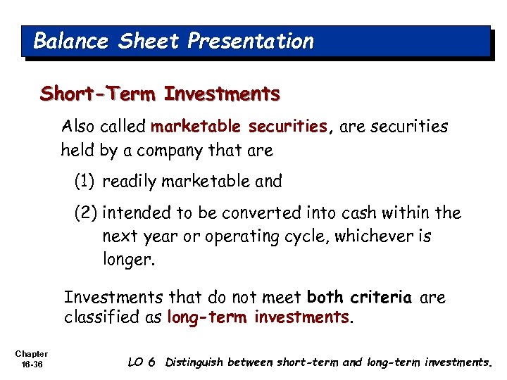 Balance Sheet Presentation Short-Term Investments Also called marketable securities, are securities held by a