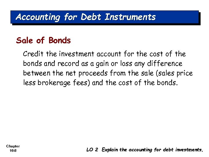 Accounting for Debt Instruments Sale of Bonds Credit the investment account for the cost
