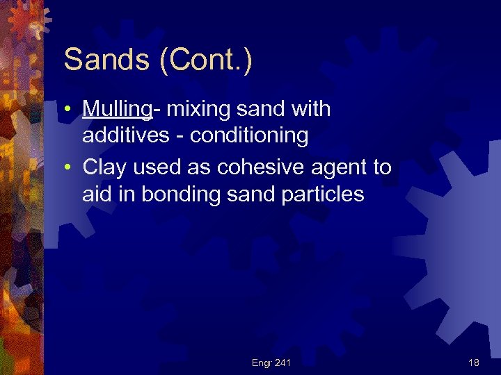 Sands (Cont. ) • Mulling- mixing sand with additives - conditioning • Clay used