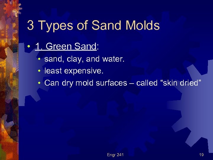 3 Types of Sand Molds • 1. Green Sand: • sand, clay, and water.