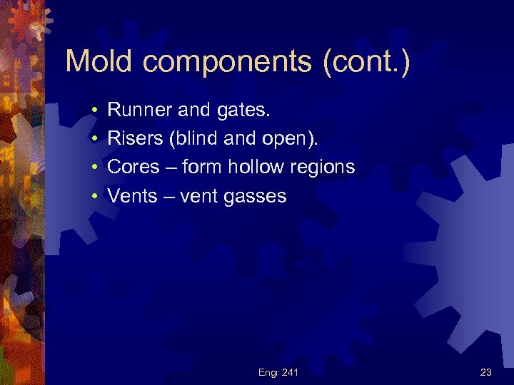 Mold components (cont. ) • • Runner and gates. Risers (blind and open). Cores