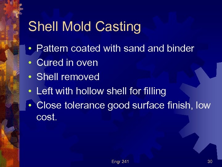 Shell Mold Casting • • • Pattern coated with sand binder Cured in oven