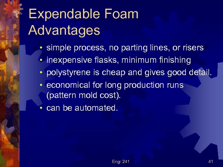 Expendable Foam Advantages • • simple process, no parting lines, or risers inexpensive flasks,